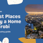 The best place to buy a home in Nairobi in 2025