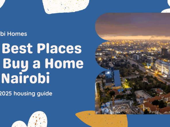 The best place to buy a home in Nairobi in 2025